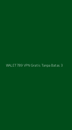 Tampilan Antarmuka Aplikasi Walet789 Vpn Gratis Tanpa Batas - 3
