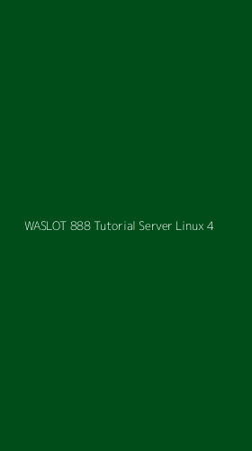 Tampilan Antarmuka Aplikasi Waslot 888 Tutorial Server Linux - 4