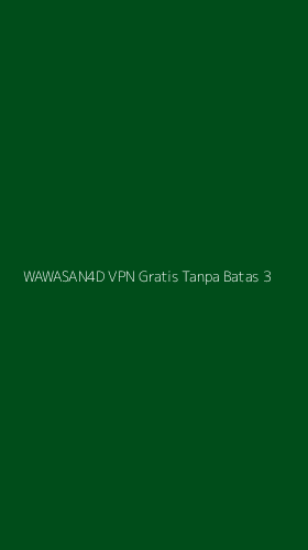 Tampilan Antarmuka Aplikasi Wawasan4d Vpn Gratis Tanpa Batas - 3