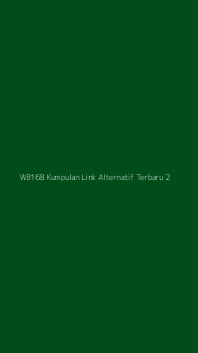 Tampilan Antarmuka Aplikasi Wb168 Kumpulan Link Alternatif Terbaru - 2