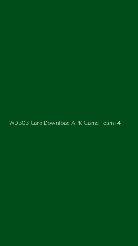 Tampilan Antarmuka Aplikasi Wd303 Cara Download Apk Game Resmi - 4