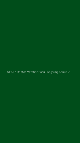 Tampilan Antarmuka Aplikasi Web77 Daftar Member Baru Langsung Bonus - 2