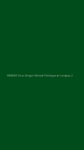Tampilan Antarmuka Aplikasi Win888 Situs Dengan Metode Pembayaran Lengkap - 2