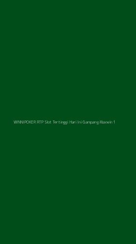 Tampilan Antarmuka Aplikasi Winnipoker Rtp Slot Tertinggi Hari Ini Gampang Maxwin - 1