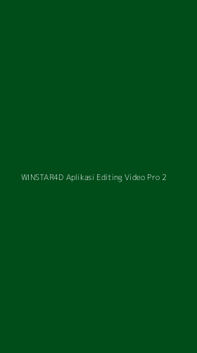 Tampilan Antarmuka Aplikasi Winstar4d Aplikasi Editing Video Pro - 2