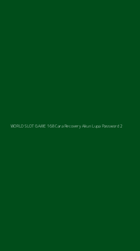 Tampilan Antarmuka Aplikasi World Slot Game 168 Cara Recovery Akun Lupa Password - 2