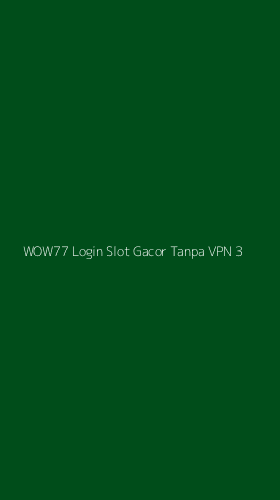 Tampilan Antarmuka Aplikasi Wow77 Login Slot Gacor Tanpa Vpn - 3
