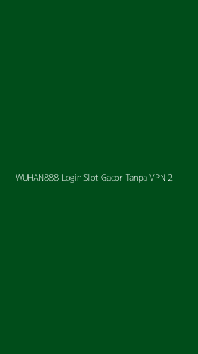 Tampilan Antarmuka Aplikasi Wuhan888 Login Slot Gacor Tanpa Vpn - 2