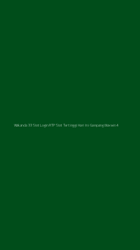 Tampilan Antarmuka Aplikasi Wakanda 33 Slot Login Rtp Slot Tertinggi Hari Ini Gampang Maxwin - 4