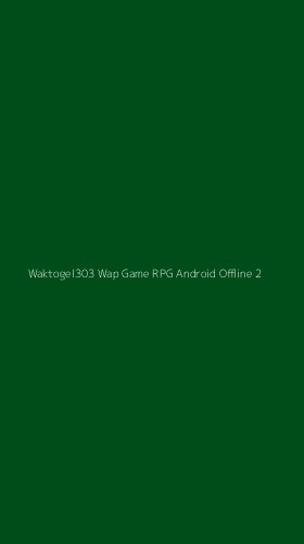 Tampilan Antarmuka Aplikasi Waktogel303 Wap Game Rpg Android Offline - 2