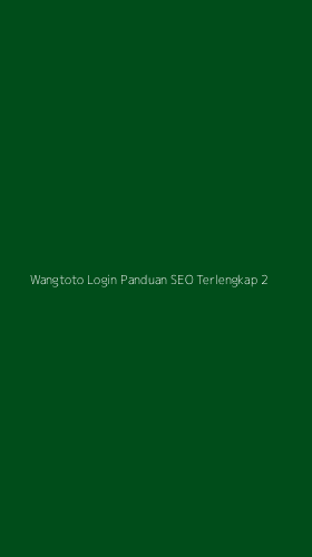 Tampilan Antarmuka Aplikasi Wangtoto Login Panduan Seo Terlengkap - 2