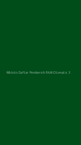 Tampilan Antarmuka Aplikasi Wbtoto Daftar Pembersih Ram Otomatis - 3