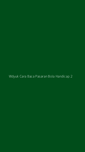 Tampilan Antarmuka Aplikasi Wdyuk Cara Baca Pasaran Bola Handicap - 2