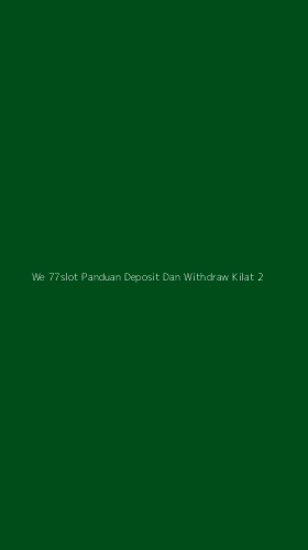 Tampilan Antarmuka Aplikasi We 77slot Panduan Deposit Dan Withdraw Kilat - 2