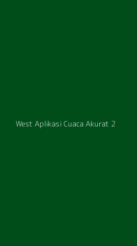 Tampilan Antarmuka Aplikasi West Aplikasi Cuaca Akurat - 2