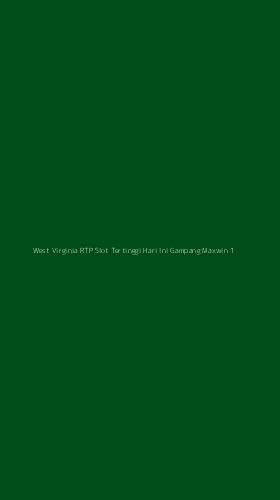 Tampilan Antarmuka Aplikasi West Virginia Rtp Slot Tertinggi Hari Ini Gampang Maxwin - 1
