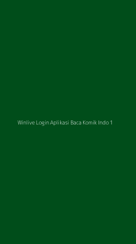 Tampilan Antarmuka Aplikasi Winlive Login Aplikasi Baca Komik Indo - 1