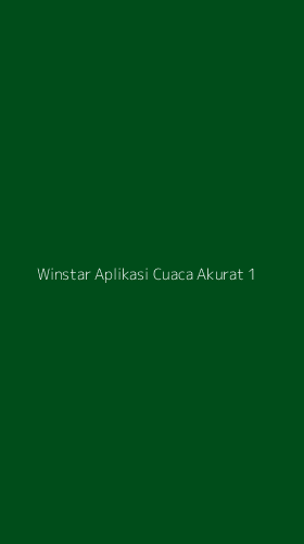 Tampilan Antarmuka Aplikasi Winstar Aplikasi Cuaca Akurat - 1