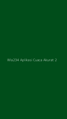 Tampilan Antarmuka Aplikasi Wla234 Aplikasi Cuaca Akurat - 2