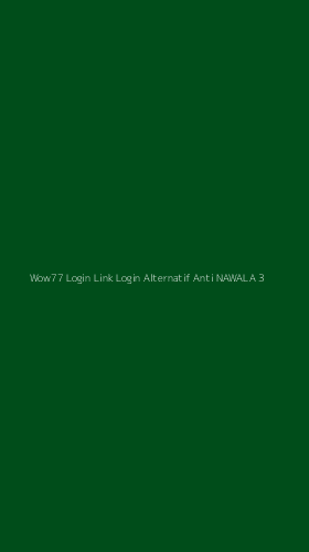 Tampilan Antarmuka Aplikasi Wow77 Login Link Login Alternatif Anti Nawala - 3