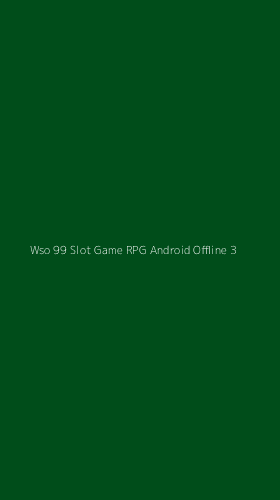 Tampilan Antarmuka Aplikasi Wso 99 Slot Game Rpg Android Offline - 3