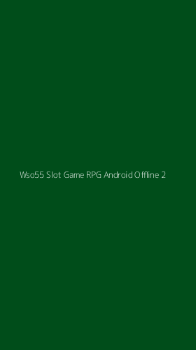 Tampilan Antarmuka Aplikasi Wso55 Slot Game Rpg Android Offline - 2