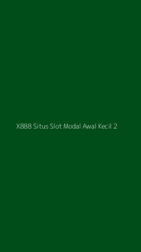 Tampilan Antarmuka Aplikasi X888 Situs Slot Modal Awal Kecil - 2