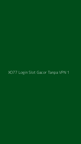 Tampilan Antarmuka Aplikasi Xo77 Login Slot Gacor Tanpa Vpn - 1