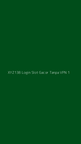 Tampilan Antarmuka Aplikasi Xyz138 Login Slot Gacor Tanpa Vpn - 1