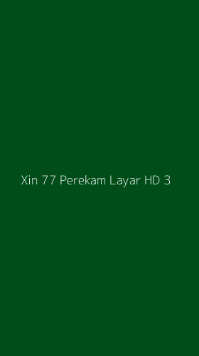 Tampilan Antarmuka Aplikasi Xin 77 Perekam Layar Hd - 3