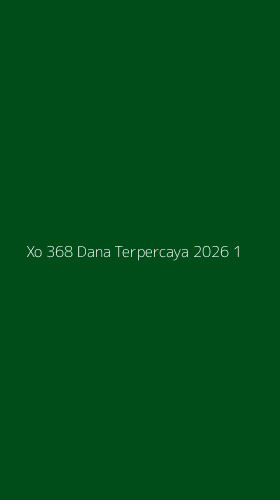 Tampilan Antarmuka Aplikasi Xo 368 Dana Terpercaya 2026 - 1