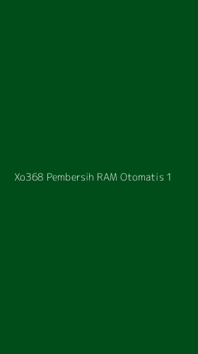 Tampilan Antarmuka Aplikasi Xo368 Pembersih Ram Otomatis - 1