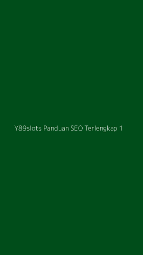 Tampilan Antarmuka Aplikasi Y89slots Panduan Seo Terlengkap - 1