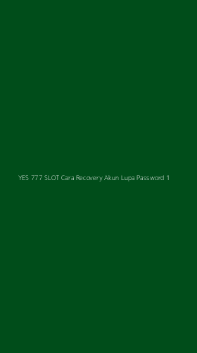 Tampilan Antarmuka Aplikasi Yes 777 Slot Cara Recovery Akun Lupa Password - 1
