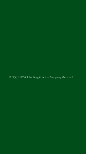 Tampilan Antarmuka Aplikasi Yesqq Rtp Slot Tertinggi Hari Ini Gampang Maxwin - 2