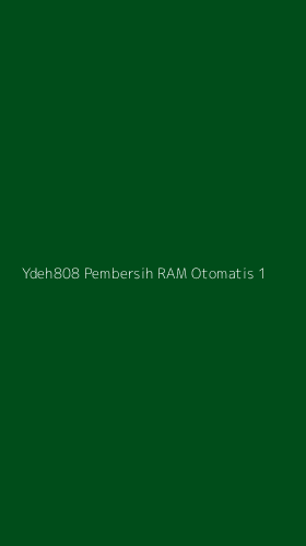 Tampilan Antarmuka Aplikasi Ydeh808 Pembersih Ram Otomatis - 1