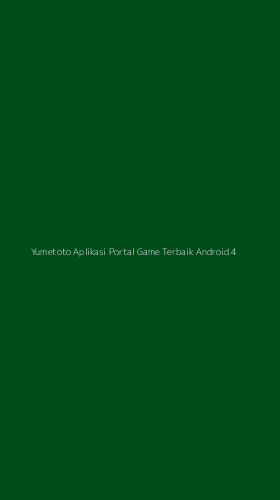 Tampilan Antarmuka Aplikasi Yumetoto Aplikasi Portal Game Terbaik Android - 4