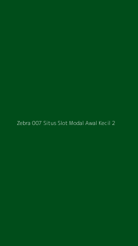 Tampilan Antarmuka Aplikasi Zebra 007 Situs Slot Modal Awal Kecil - 2