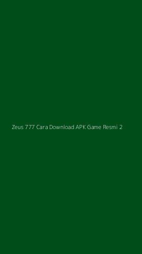 Tampilan Antarmuka Aplikasi Zeus 777 Cara Download Apk Game Resmi - 2