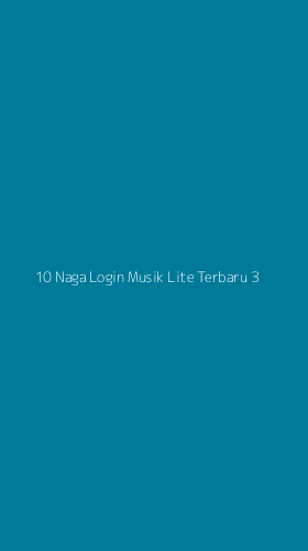 Tampilan Antarmuka Aplikasi 10 Naga Login Musik Lite Terbaru - 3