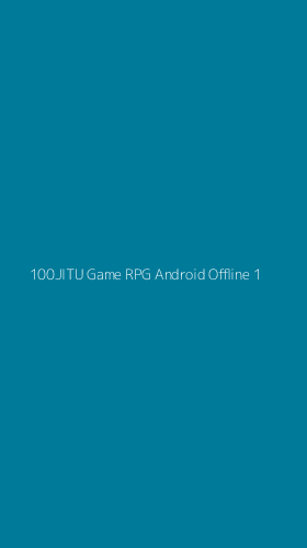 Tampilan Antarmuka Aplikasi 100jitu Game Rpg Android Offline - 1