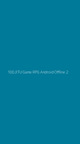 Tampilan Antarmuka Aplikasi 100jitu Game Rpg Android Offline - 2