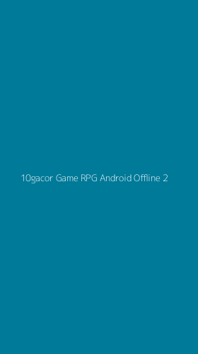 Tampilan Antarmuka Aplikasi 10gacor Game Rpg Android Offline - 2