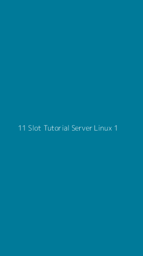 Tampilan Antarmuka Aplikasi 11 Slot Tutorial Server Linux - 1