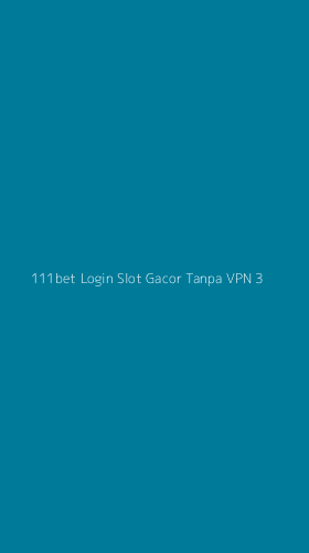 Tampilan Antarmuka Aplikasi 111bet Login Slot Gacor Tanpa Vpn - 3