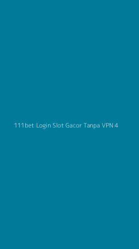Tampilan Antarmuka Aplikasi 111bet Login Slot Gacor Tanpa Vpn - 4