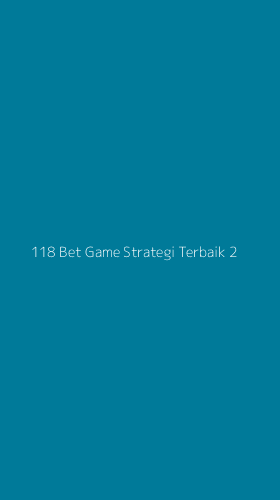 Tampilan Antarmuka Aplikasi 118 Bet Game Strategi Terbaik - 2