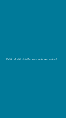 Tampilan Antarmuka Aplikasi 11wbet Login Link Daftar Semua Jenis Game Online - 2