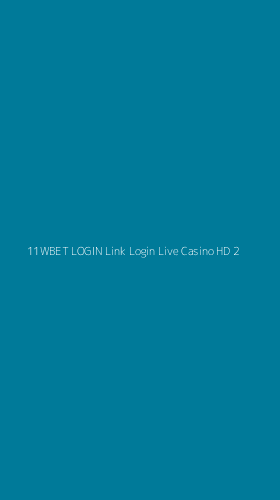 Tampilan Antarmuka Aplikasi 11wbet Login Link Login Live Casino Hd - 2