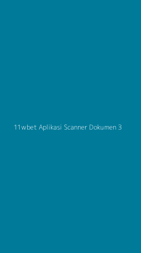 Tampilan Antarmuka Aplikasi 11wbet Aplikasi Scanner Dokumen - 3